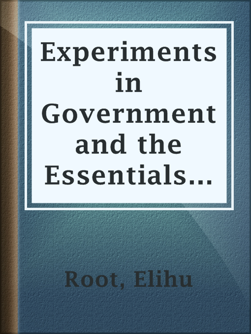 Title details for Experiments in Government and the Essentials of the Constitution by Elihu Root - Available